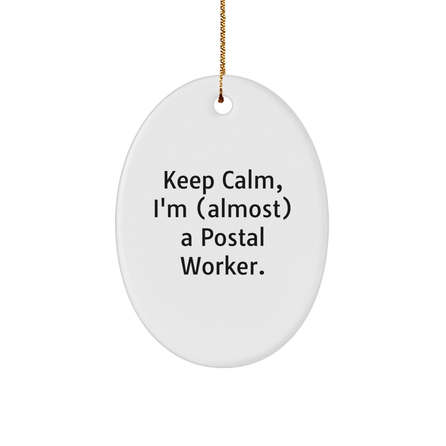 Keep Calm, I'm (almost) A Postal Worker. Postal Worker Gifts for Christmas Oval Ornament, Funny Quotes for Postal Worker, Gifts from Friends and Family - The Buy Boom