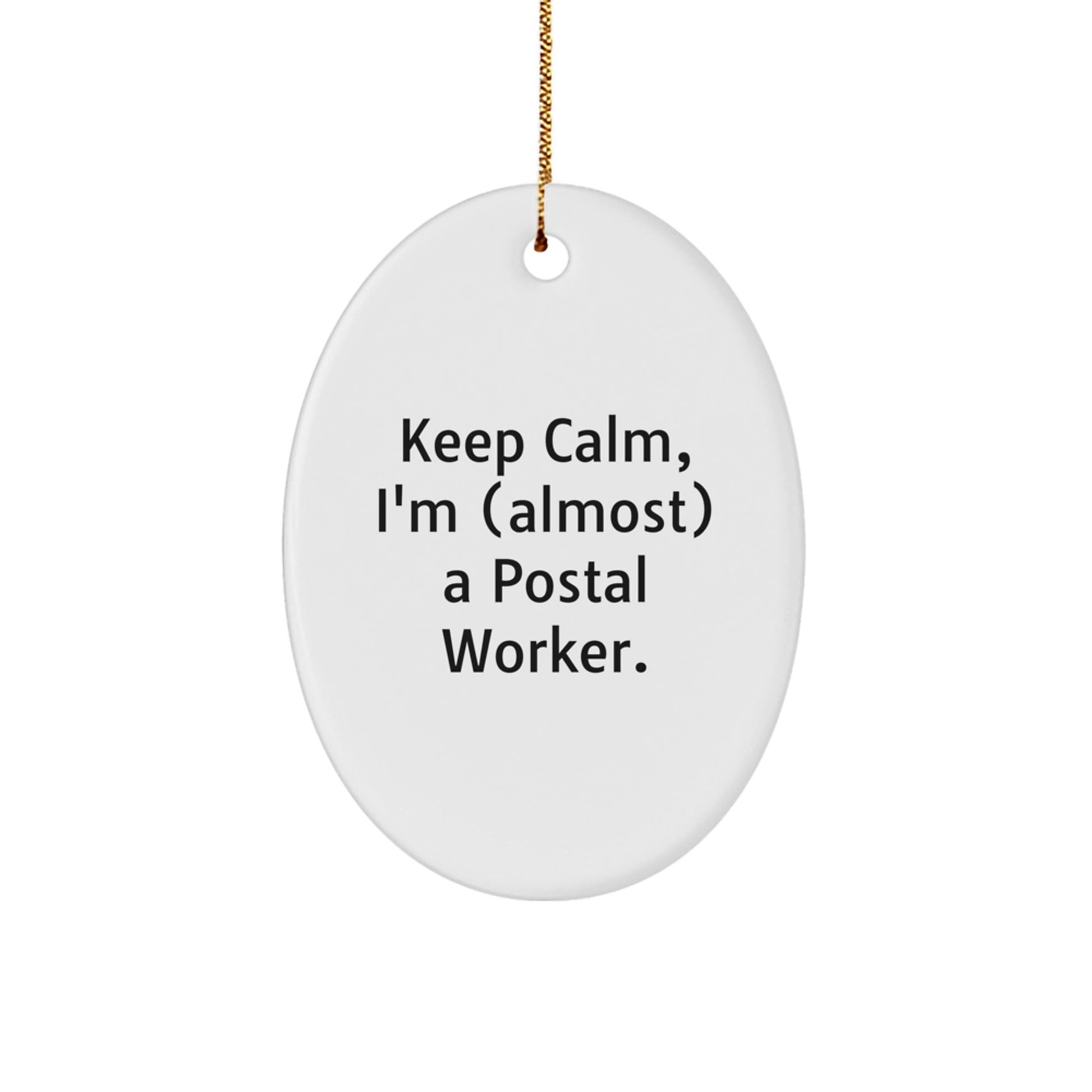 Keep Calm, I'm (almost) A Postal Worker. Postal Worker Gifts for Christmas Oval Ornament, Funny Quotes for Postal Worker, Gifts from Friends and Family - The Buy Boom