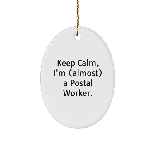 Keep Calm, I'm (almost) A Postal Worker. Postal Worker Gifts for Christmas Oval Ornament, Funny Quotes for Postal Worker, Gifts from Friends and Family - The Buy Boom