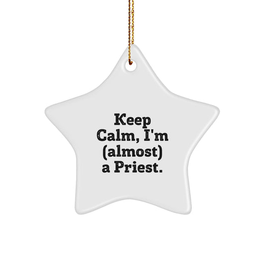 Keep Calm, I'm (almost) A Priest! Funny Priest Gifts, Christmas Star Ornament from Friends, Family, or Coworkers for Him - The Buy Boom