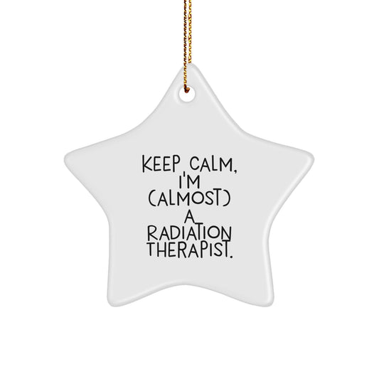 Keep Calm, I'm (almost) A Radiation Therapist! Funny Radiation Therapist Gifts from Friends for Christmas Star Ornament - The Buy Boom