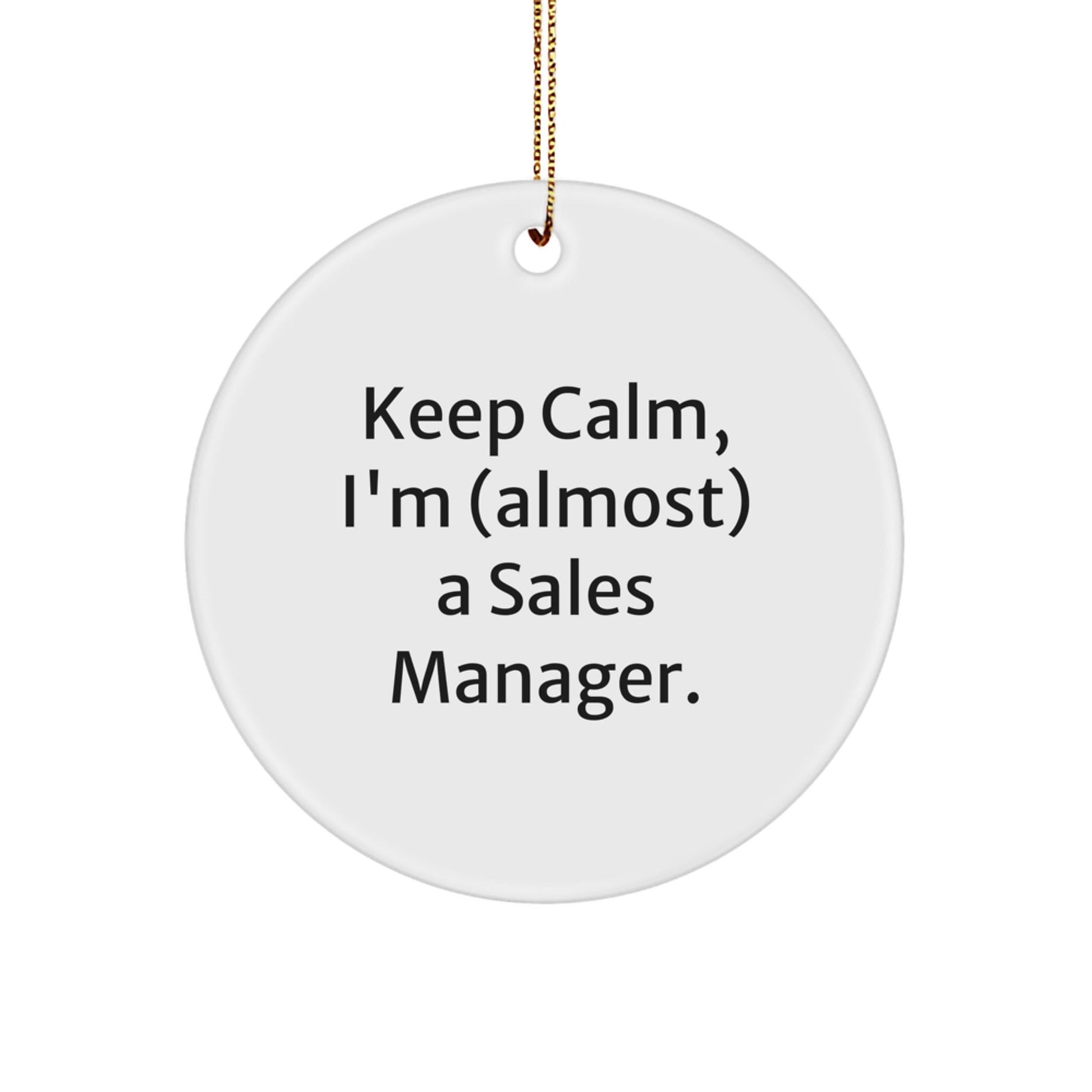 Keep Calm, I'm (almost) A Sales Manager. Funny Sales Manager Gifts for Christmas Circle Ornament - The Buy Boom