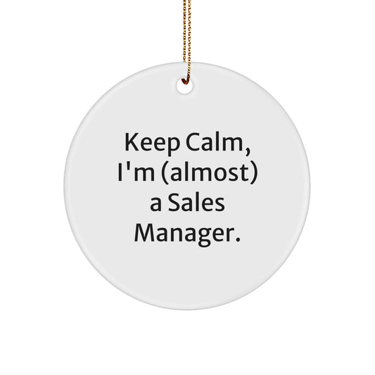 Keep Calm, I'm (almost) A Sales Manager. Funny Sales Manager Gifts for Christmas Circle Ornament - The Buy Boom