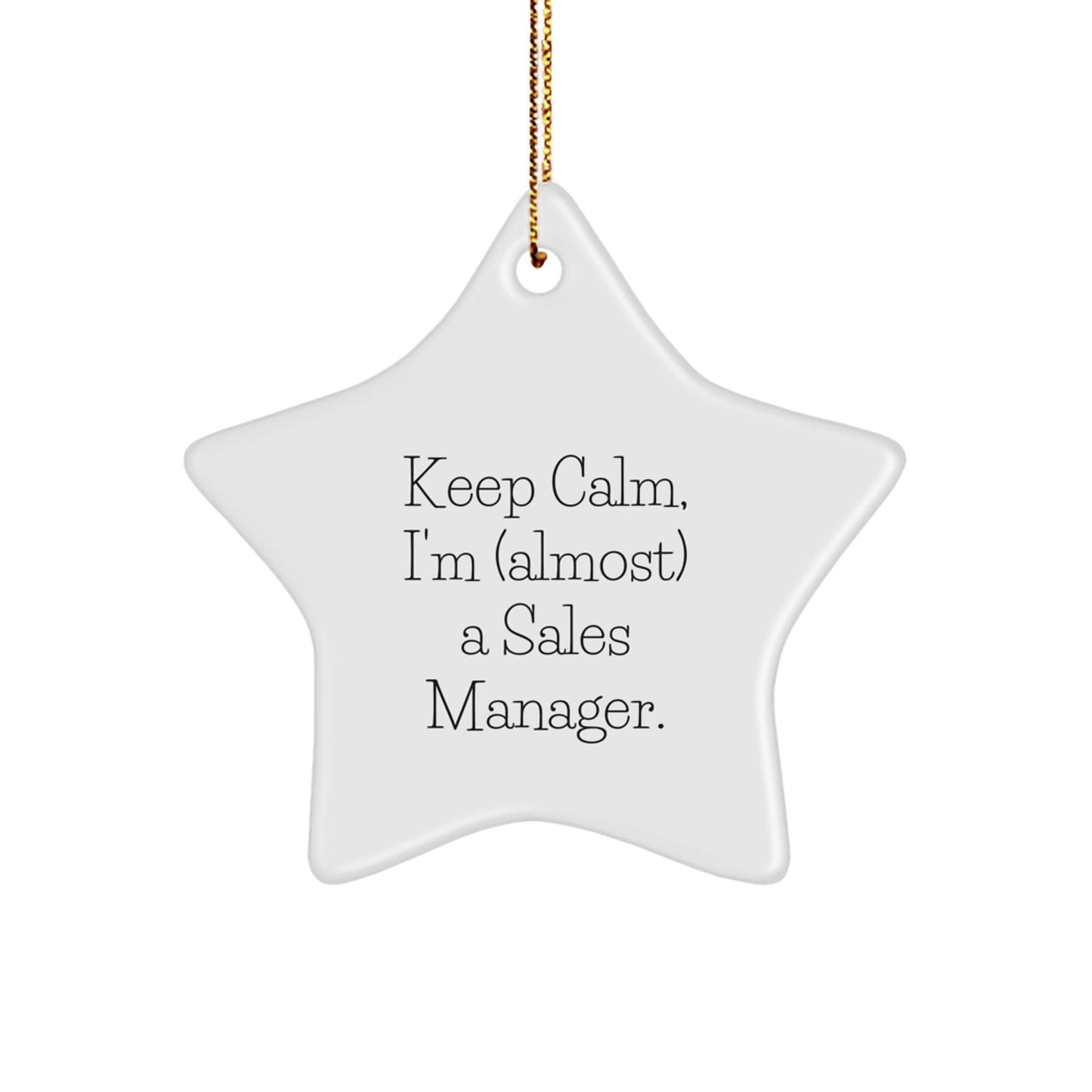 Keep Calm, I'm (almost) A Sales Manager! Funny Sales Manager Gifts for Christmas - Star Ornament from Friends, Coworkers, Family, and More. - The Buy Boom