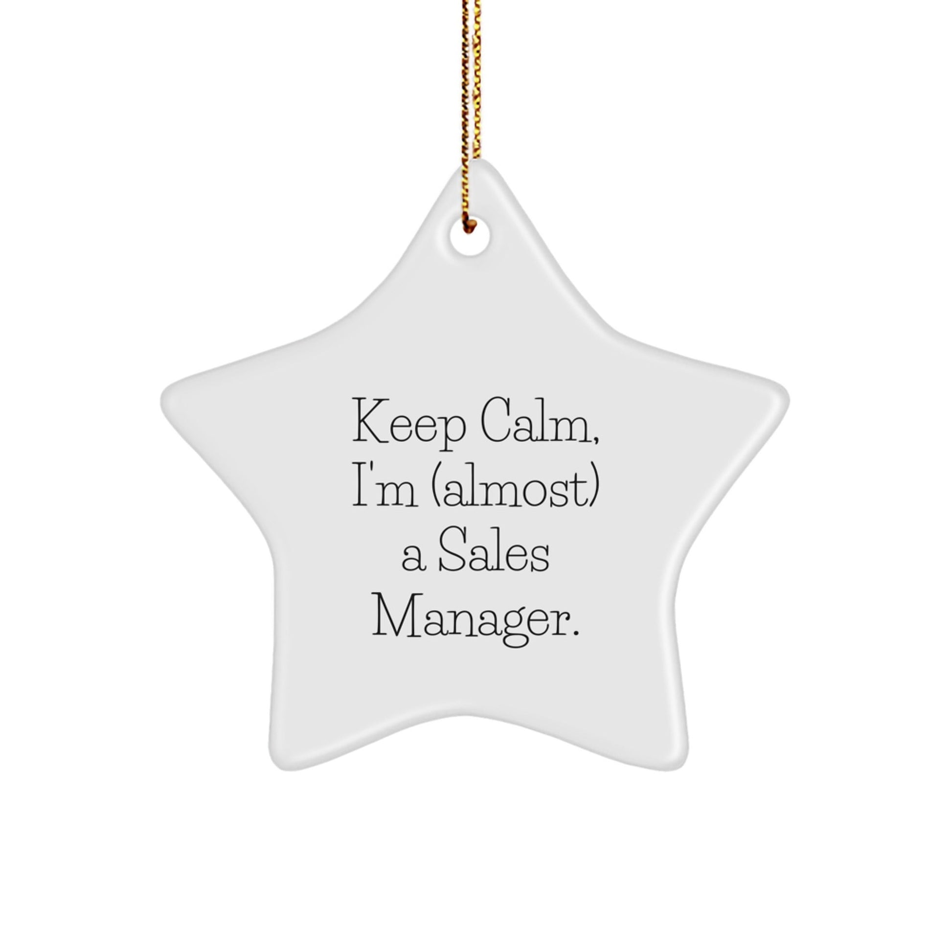 Keep Calm, I'm (almost) A Sales Manager! Funny Sales Manager Gifts for Christmas - Star Ornament from Friends, Coworkers, Family, and More. - The Buy Boom