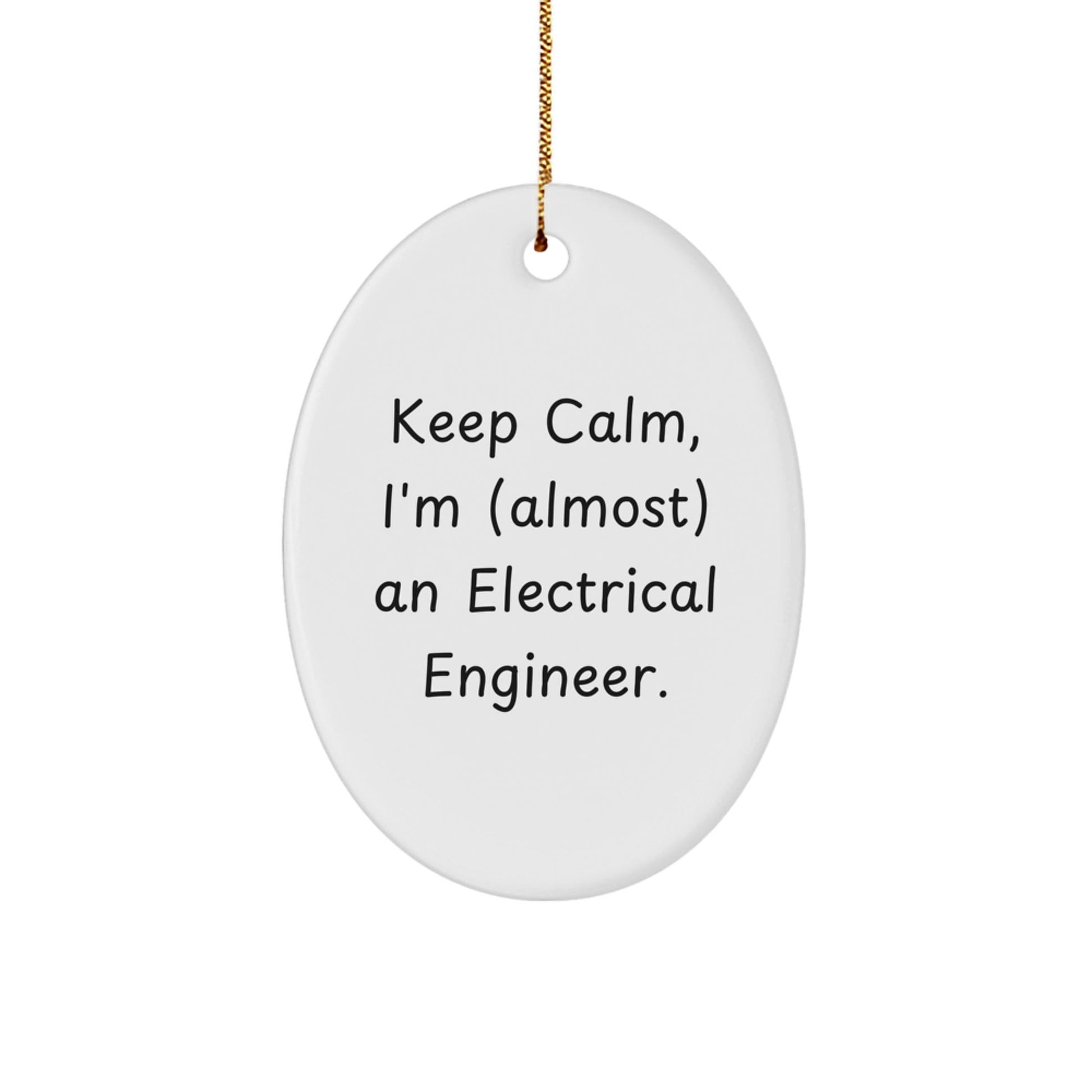 Keep Calm, I'm (almost) An Electrical Engineer! Electrical Engineer Gifts for Men, Oval Ornament Christmas Decor, Gifts from Friends, Family, Coworkers - The Buy Boom