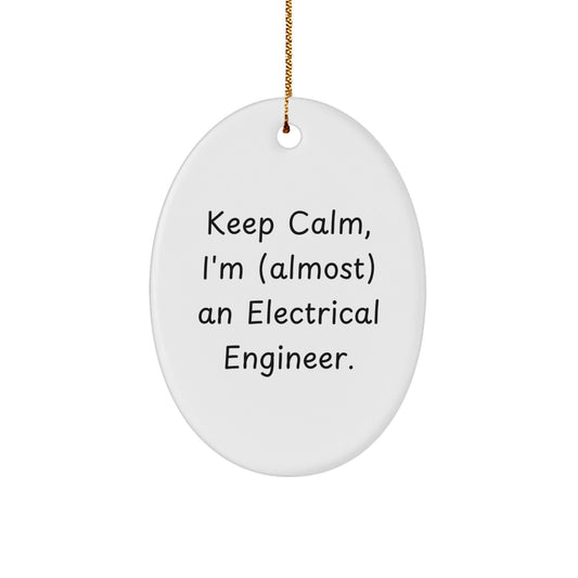 Keep Calm, I'm (almost) An Electrical Engineer! Electrical Engineer Gifts for Men, Oval Ornament Christmas Decor, Gifts from Friends, Family, Coworkers - The Buy Boom