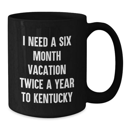 Kentucky Enthusiast's Coffee Delight, Funny Gifts from Friends for Birthday, I Need A Six Month Vacation Twice A Year To Kentucky - The Buy Boom