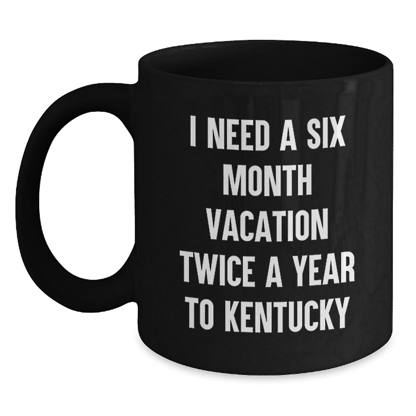 Kentucky Enthusiast's Coffee Delight, Funny Gifts from Friends for Birthday, I Need A Six Month Vacation Twice A Year To Kentucky - The Buy Boom