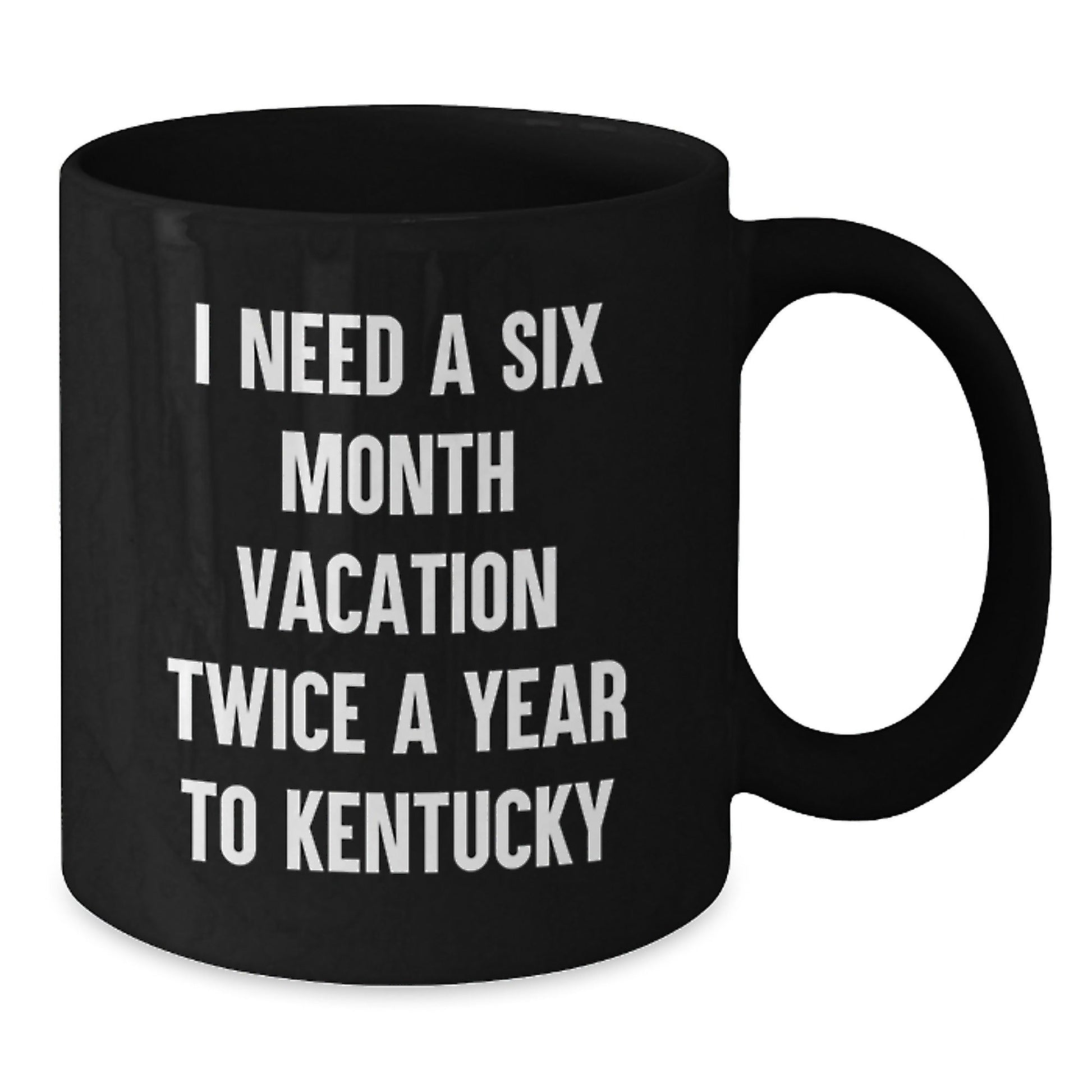 Kentucky Enthusiast's Coffee Delight, Funny Gifts from Friends for Birthday, I Need A Six Month Vacation Twice A Year To Kentucky - The Buy Boom