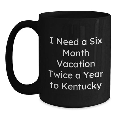 Kentucky Enthusiasts' Delight, Funny Gifts from Men to Friends for Birthday, 'I Need A Six Month Vacation Twice A Year' Black Coffee Mug - The Buy Boom