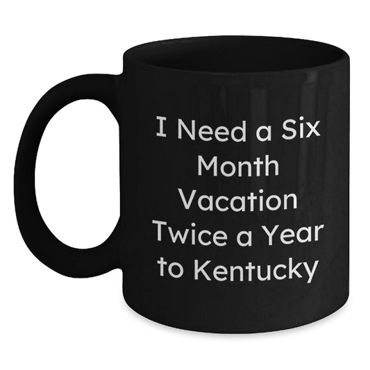 Kentucky Enthusiasts' Delight, Funny Gifts from Men to Friends for Birthday, 'I Need A Six Month Vacation Twice A Year' Black Coffee Mug - The Buy Boom