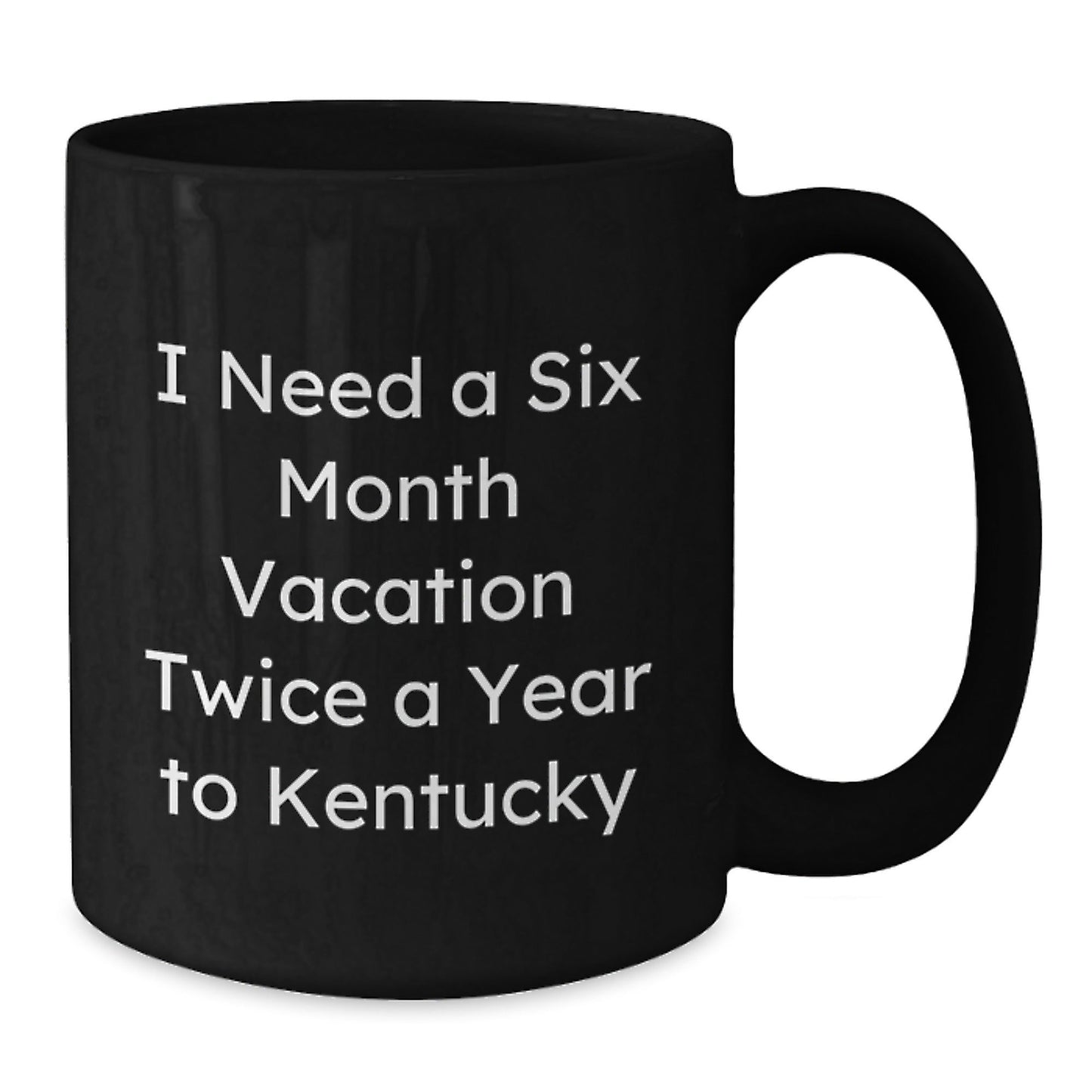 Kentucky Enthusiasts' Delight, Funny Gifts from Men to Friends for Birthday, 'I Need A Six Month Vacation Twice A Year' Black Coffee Mug - The Buy Boom