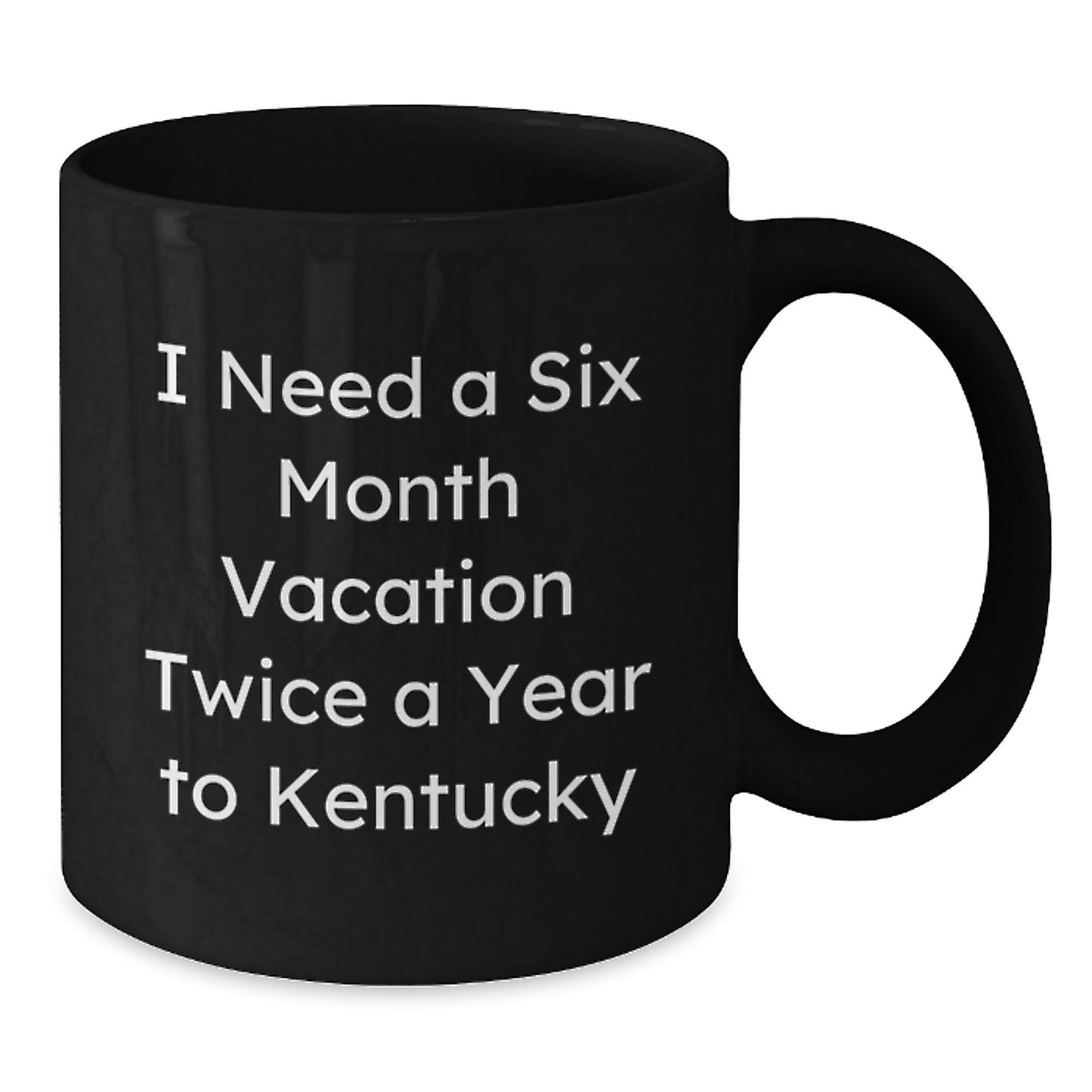 Kentucky Enthusiasts' Delight, Funny Gifts from Men to Friends for Birthday, 'I Need A Six Month Vacation Twice A Year' Black Coffee Mug - The Buy Boom