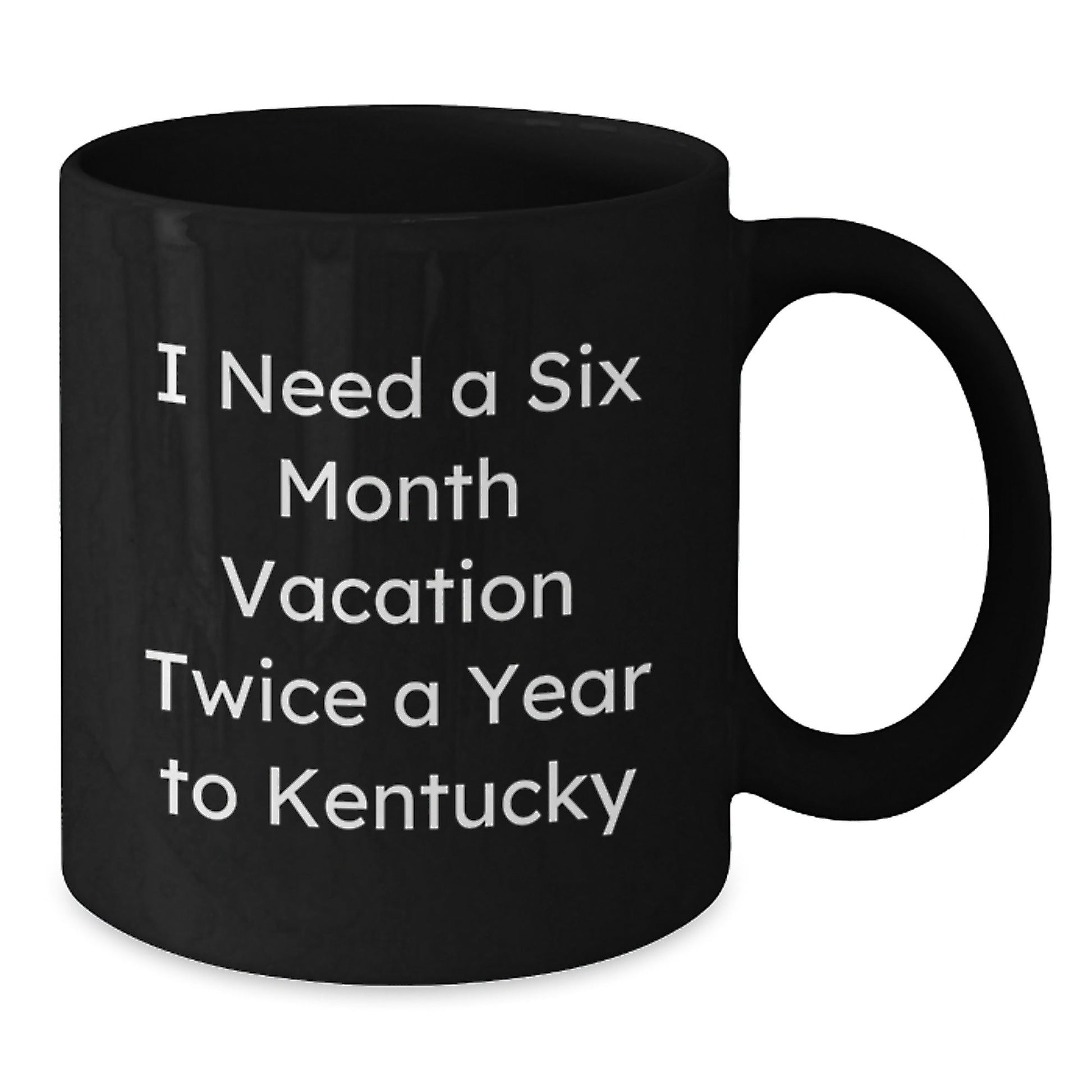 Kentucky Enthusiasts' Delight, Funny Gifts from Men to Friends for Birthday, 'I Need A Six Month Vacation Twice A Year' Black Coffee Mug - The Buy Boom