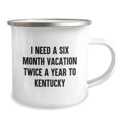Kentucky Enthusiasts' Gift, 'I Need A Six Month Vacation Twice A Year To Kentucky' Funny Camping Mug for Birthday, Gifts from Friends - The Buy Boom