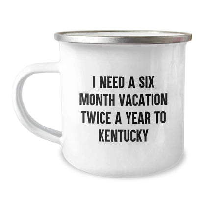 Kentucky Enthusiasts' Gift, 'I Need A Six Month Vacation Twice A Year To Kentucky' Funny Camping Mug for Birthday, Gifts from Friends - The Buy Boom