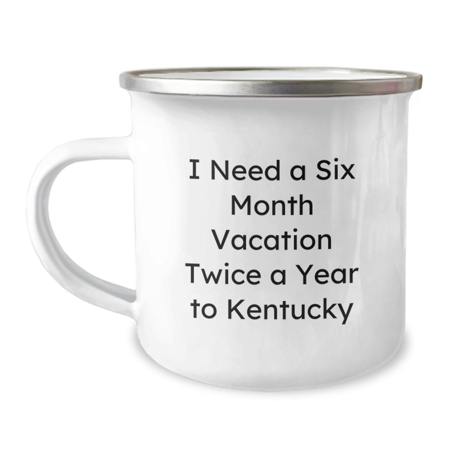 Kentucky Lovers' Six Month Vacation Quote Camping Mug, Funny Birthday Unique Gifts from Friends, Unique Gifts for Kentucky Men, Women, Family - The Buy Boom