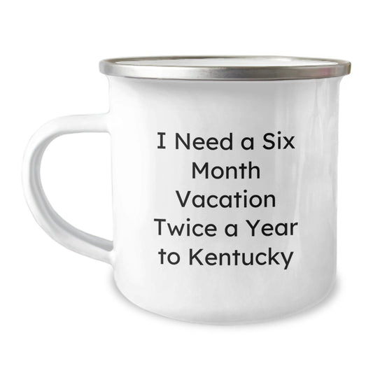 Kentucky Lovers' Six Month Vacation Quote Camping Mug, Funny Birthday Unique Gifts from Friends, Unique Gifts for Kentucky Men, Women, Family - The Buy Boom