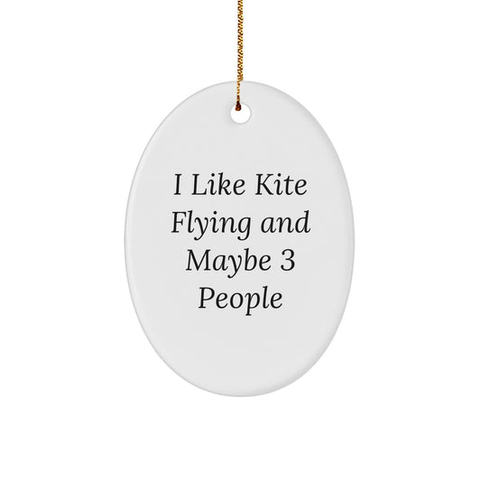 Kite Flying Oval Ornament Gifts from Friends for Kite Enthusiasts, Funny Quote I Like Kite Flying And Maybe 3 People, Christmas Unique Gift - The Buy Boom