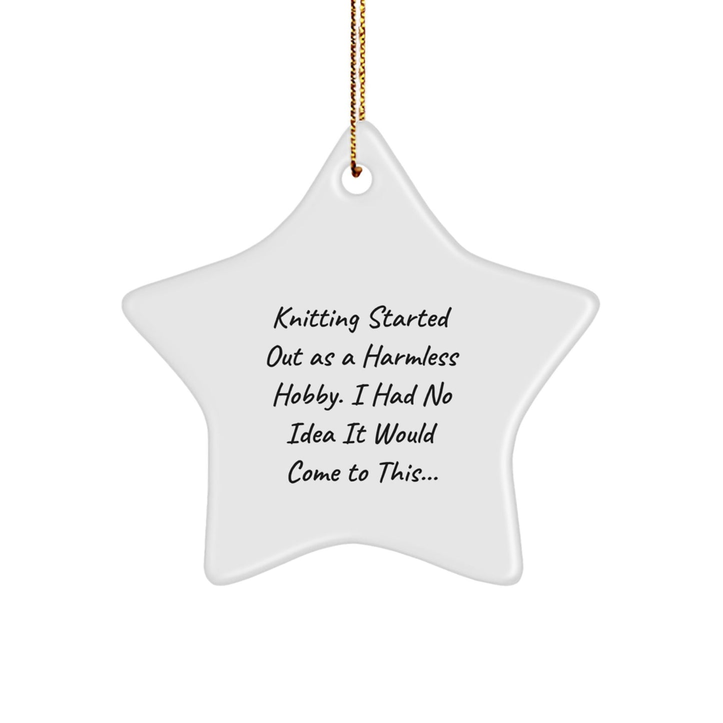 Knitting Gifts for Men from Family, Funny Star Ornament for Christmas Unique Gifts, 'Knitting Started Out As A Harmless Hobby. I Had No Idea It Would Come To This...' - The Buy Boom