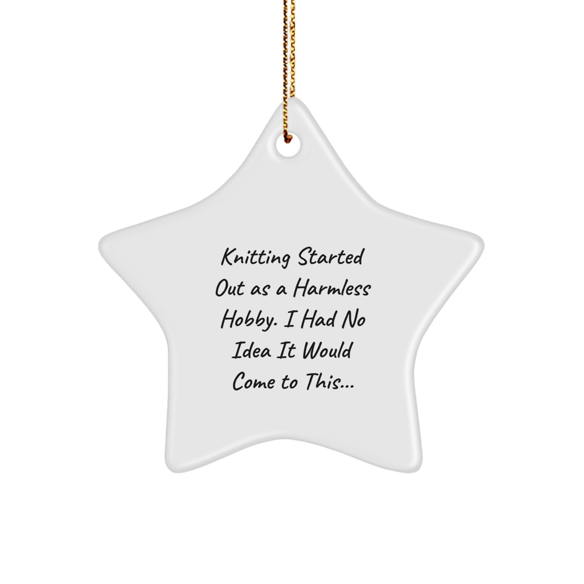 Knitting Gifts for Men from Family, Funny Star Ornament for Christmas Unique Gifts, 'Knitting Started Out As A Harmless Hobby. I Had No Idea It Would Come To This...' - The Buy Boom