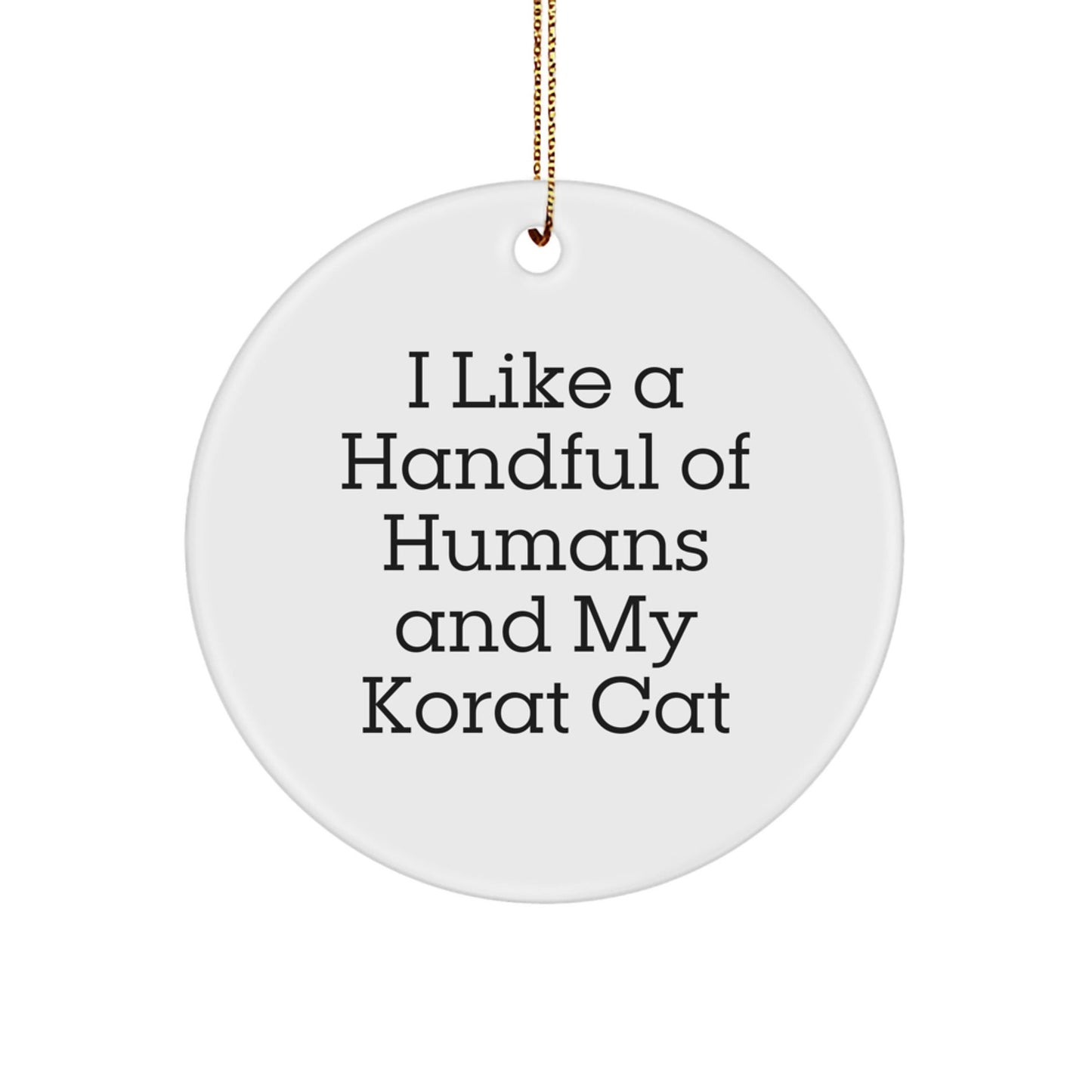 Korat Cat Circle Ornament, Funny Quote Gifts from Friends for Korat Cat Lovers at Christmas, I Like A Handful Of Humans And My Korat Cat, Circle Ornament for Korat Cat Enthusiasts - The Buy Boom
