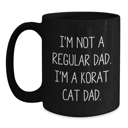 Korat Cat Dad Funny Black Coffee Mug, Gifts for Men from Friends, Unique Birthday Unique Gifts for Him, 'I'm Not A Regular Dad. I'm A Korat Cat Dad.' - The Buy Boom