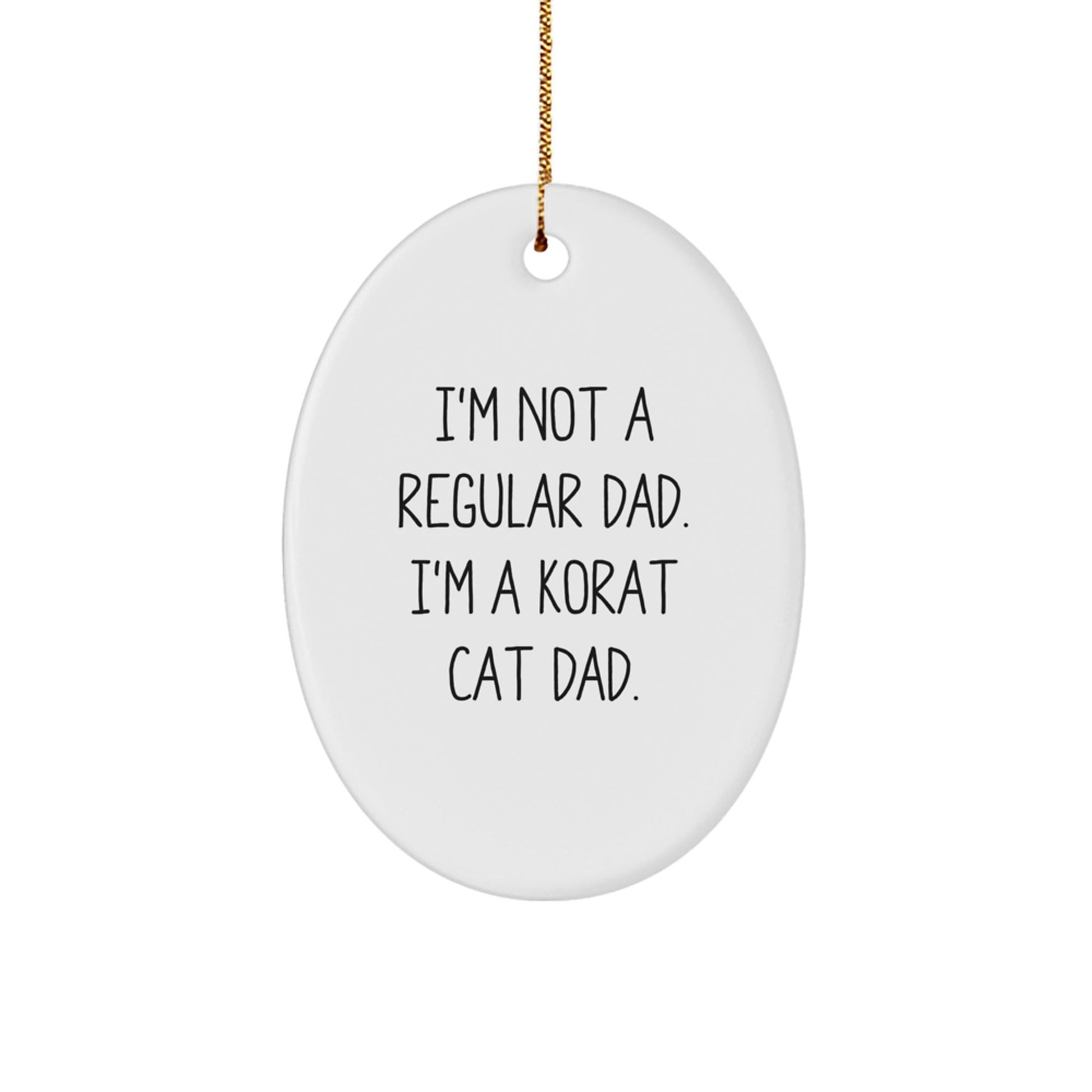 Korat Cat Dad Gifts - Funny Oval Ornament for Men, Women, Friends, Family, Christmas Unique Gifts from Korat Cat Lovers - The Buy Boom