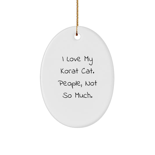 Korat Cat Lovers' Funny Christmas Unique Gift, Oval Ornament with Quote 'I Love My Korat Cat. People, Not So Much.' from Friends for Family - The Buy Boom