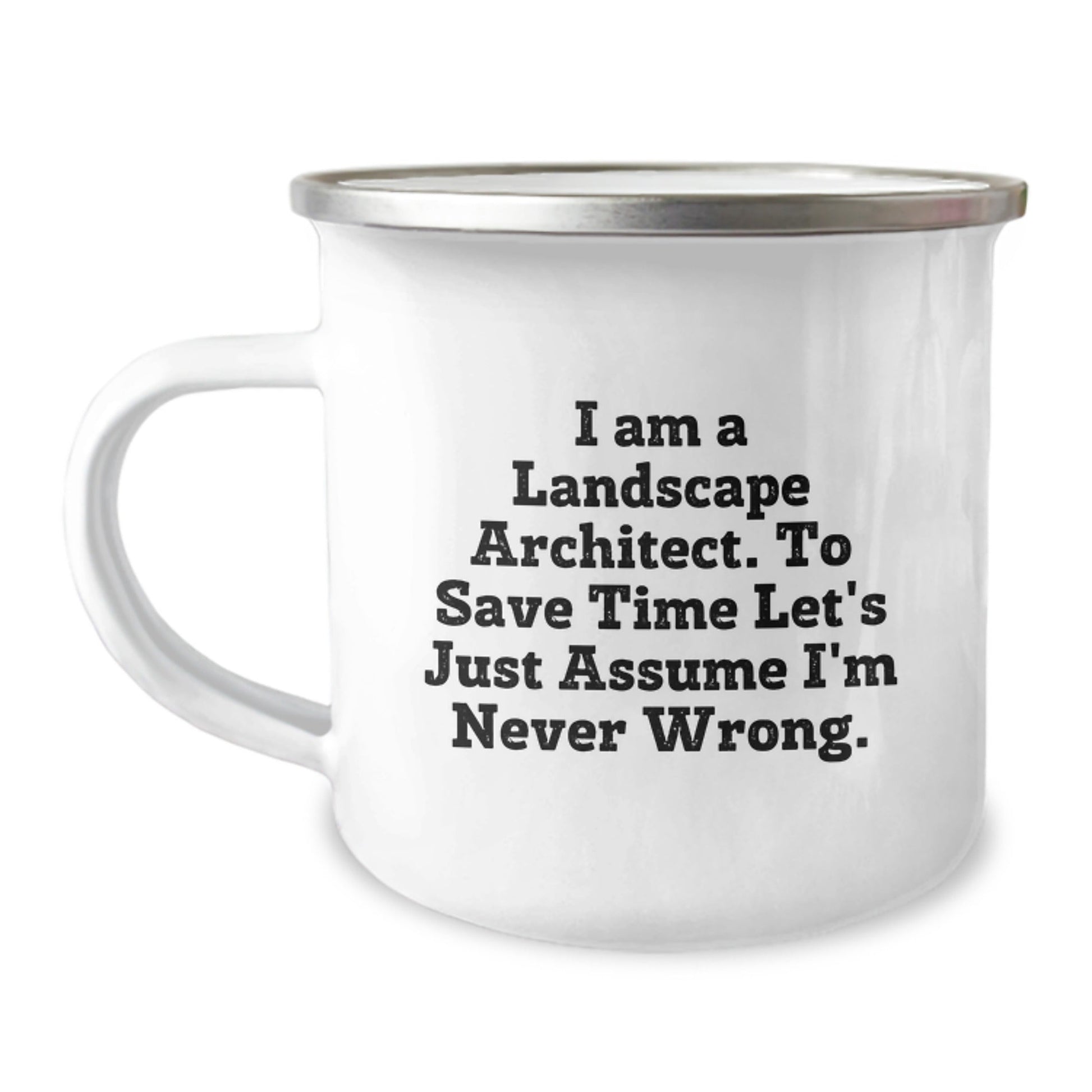 Landscape Architect Gifts from Friends - Funny Camping Mug for Graduation - 'I Am A Landscape Architect. To Save Time Let's Just Assume I'm Never Wrong.' - 12 oz Stainless Steel with Enamel Finish - The Buy Boom