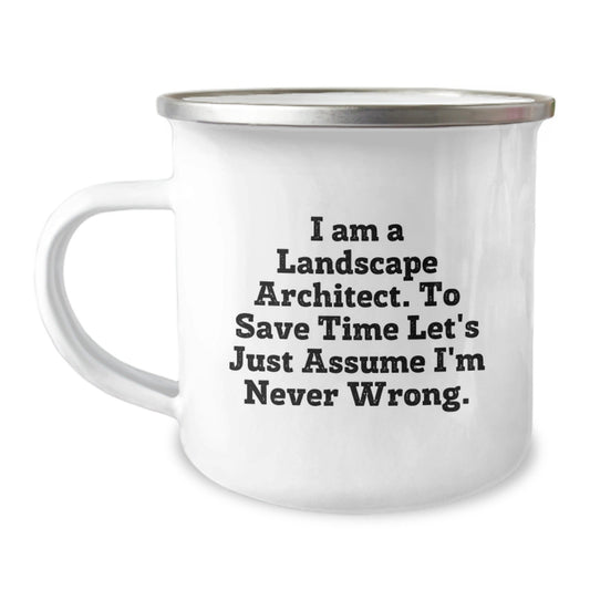 Landscape Architect Gifts from Friends - Funny Camping Mug for Graduation - 'I Am A Landscape Architect. To Save Time Let's Just Assume I'm Never Wrong.' - 12 oz Stainless Steel with Enamel Finish - The Buy Boom