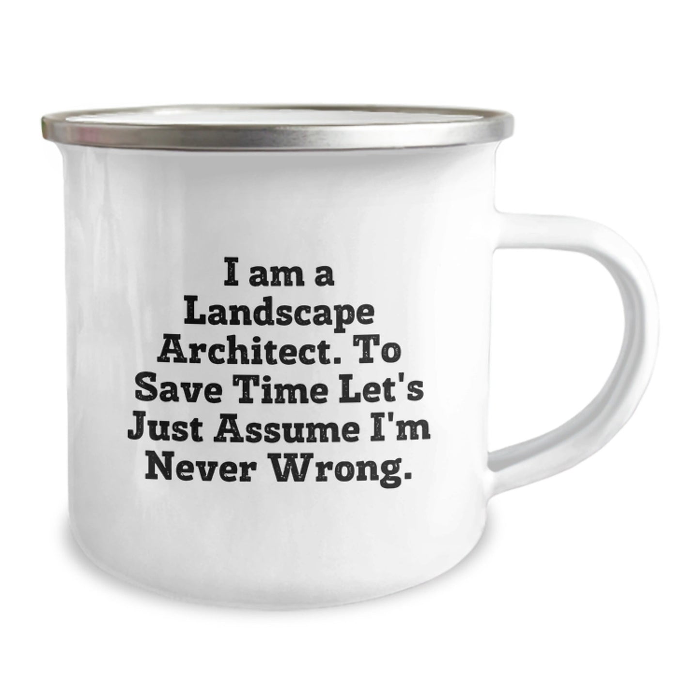 Landscape Architect Gifts from Friends - Funny Camping Mug for Graduation - 'I Am A Landscape Architect. To Save Time Let's Just Assume I'm Never Wrong.' - 12 oz Stainless Steel with Enamel Finish - The Buy Boom
