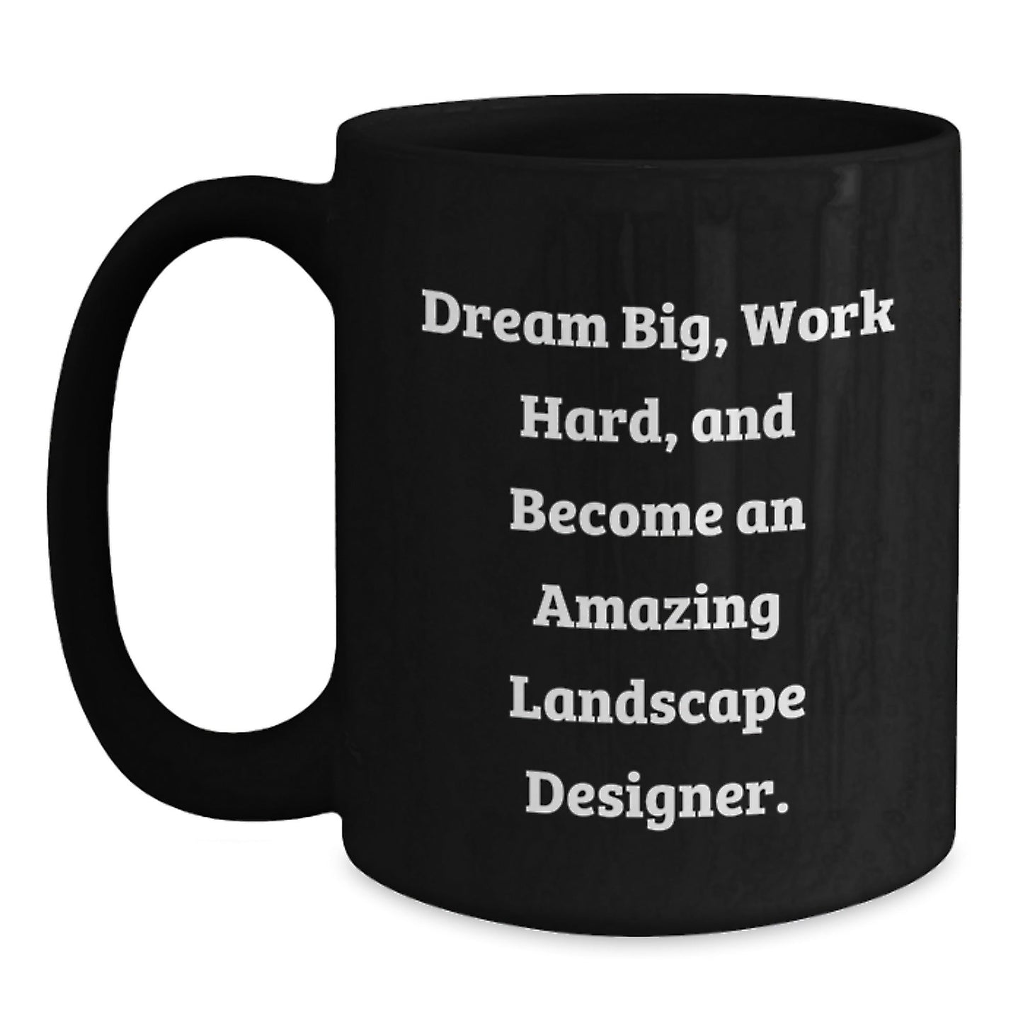 Landscape Designer Funny Mugs, Inspirational Gift for Landscape Designers at Christmas, Black Coffee Mug Design with Dream Big Quote - The Buy Boom