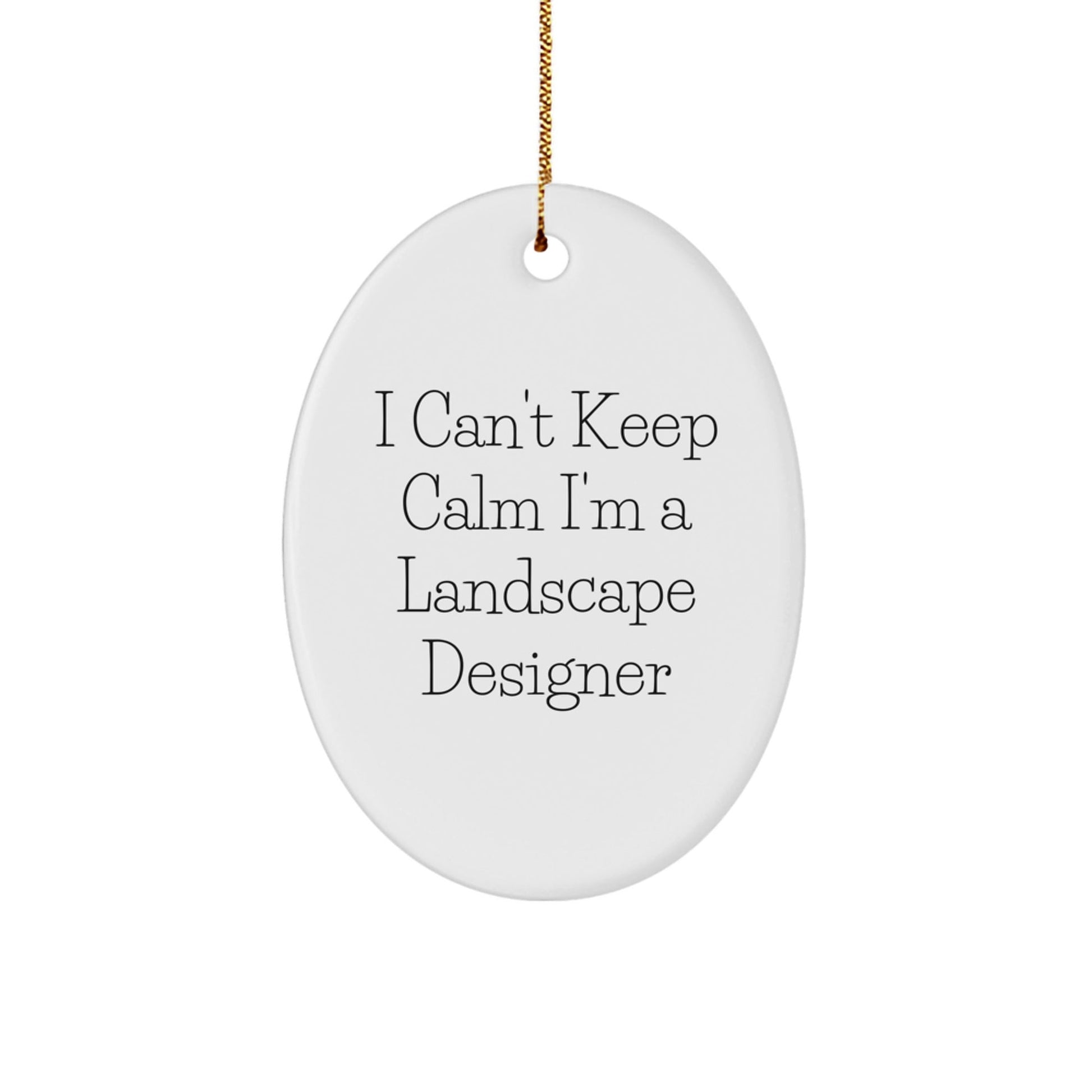 Landscape Designer Funny Oval Ornament Gifts from Friends, Christmas Unique Gifts for Men, Women, Coworkers, Family - 'I Can't Keep Calm I'm A Landscape Designer' - The Buy Boom