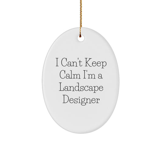 Landscape Designer Funny Oval Ornament Gifts from Friends, Christmas Unique Gifts for Men, Women, Coworkers, Family - 'I Can't Keep Calm I'm A Landscape Designer' - The Buy Boom