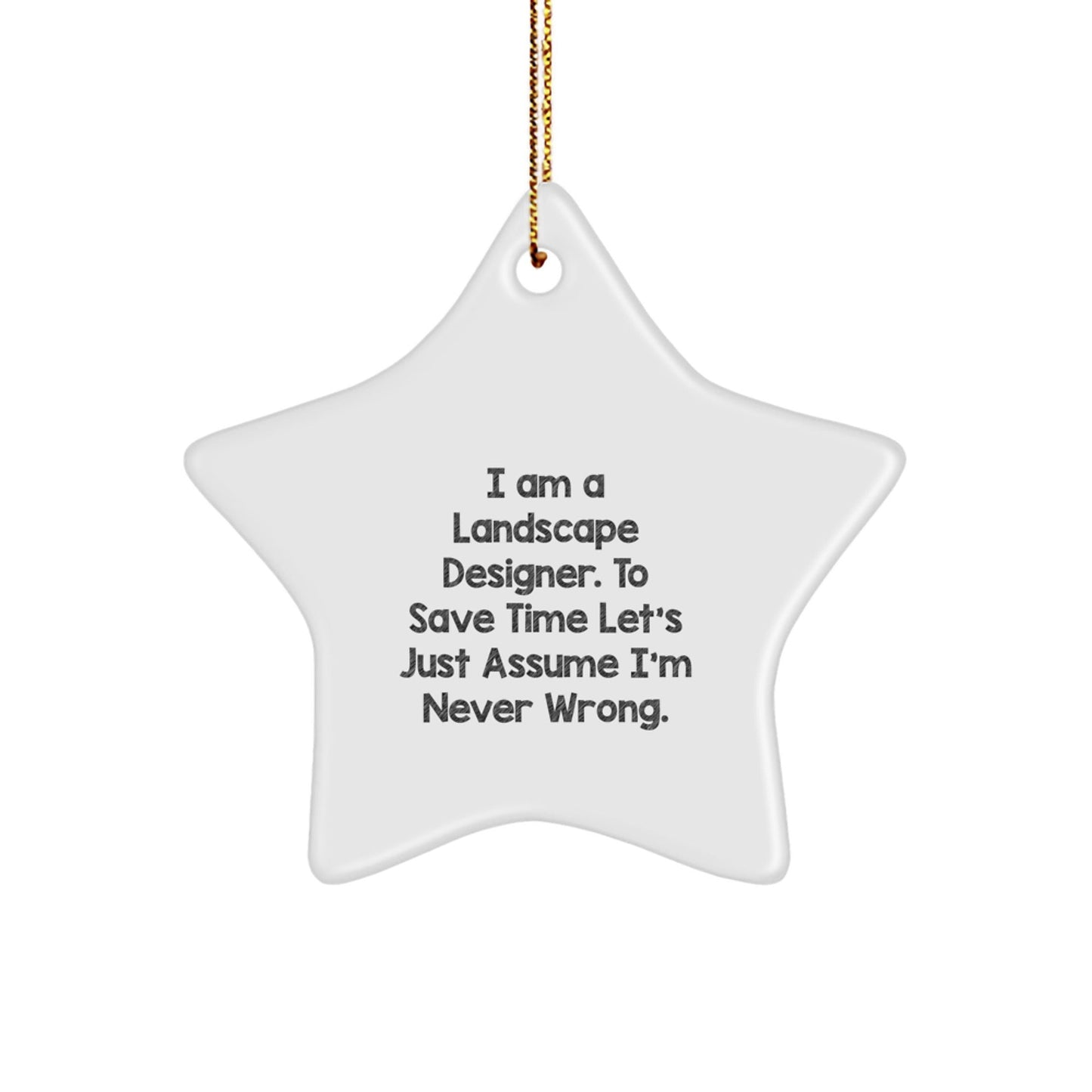 Landscape Designer Gifts from Friends to Family - Funny Star Ornament, I Am A Landscape Designer. To Save Time Let's Just Assume I'm Never Wrong., Christmas Unique Gifts for Him Her - The Buy Boom