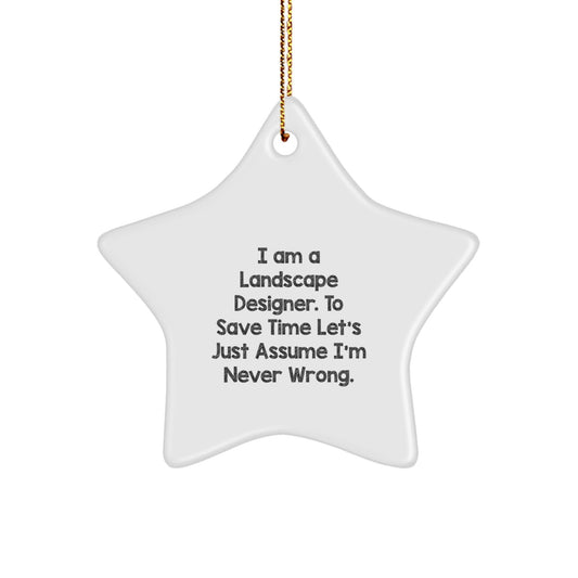 Landscape Designer Gifts from Friends to Family - Funny Star Ornament, I Am A Landscape Designer. To Save Time Let's Just Assume I'm Never Wrong., Christmas Unique Gifts for Him Her - The Buy Boom