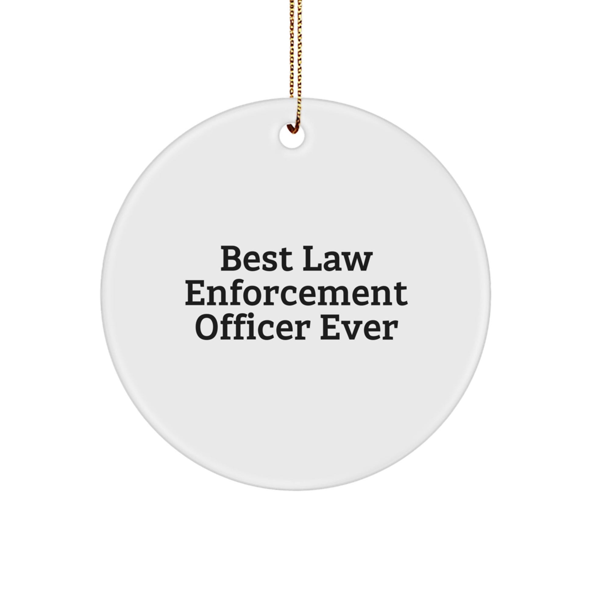 Law Enforcement Officer Gifts from Friends - Best Law Enforcement Officer Ever Circle Ornament, Funny Quote, White, 2.75" Tall, Christmas Unique Gifts - The Buy Boom
