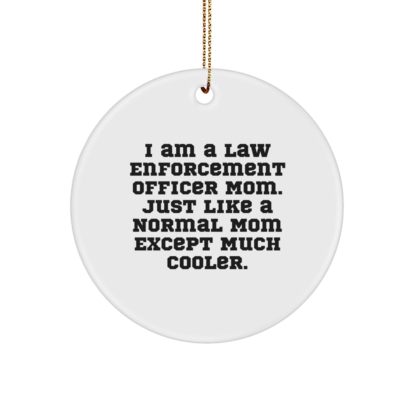Law Enforcement Officer Mom Gifts from Family, Unique Circle Ornament for Christmas, 'I Am A Law Enforcement Officer Mom', Funny White Circle Ornament - The Buy Boom