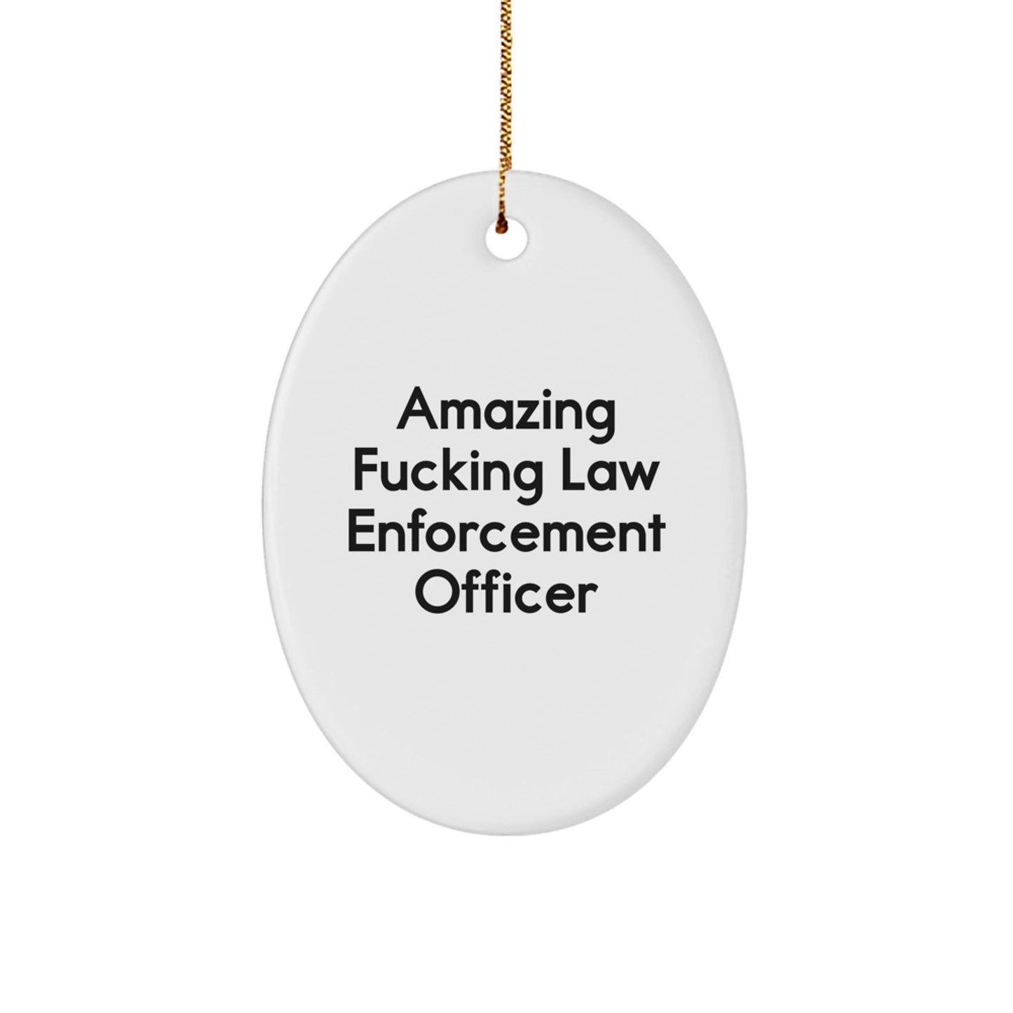 Law Enforcement Officer Oval Ornament Gifts from Men, Funny 'Amazing F - king Law Enforcement Officer' Quote Christmas Unique Gifts for Law Enforcement Officer - The Buy Boom