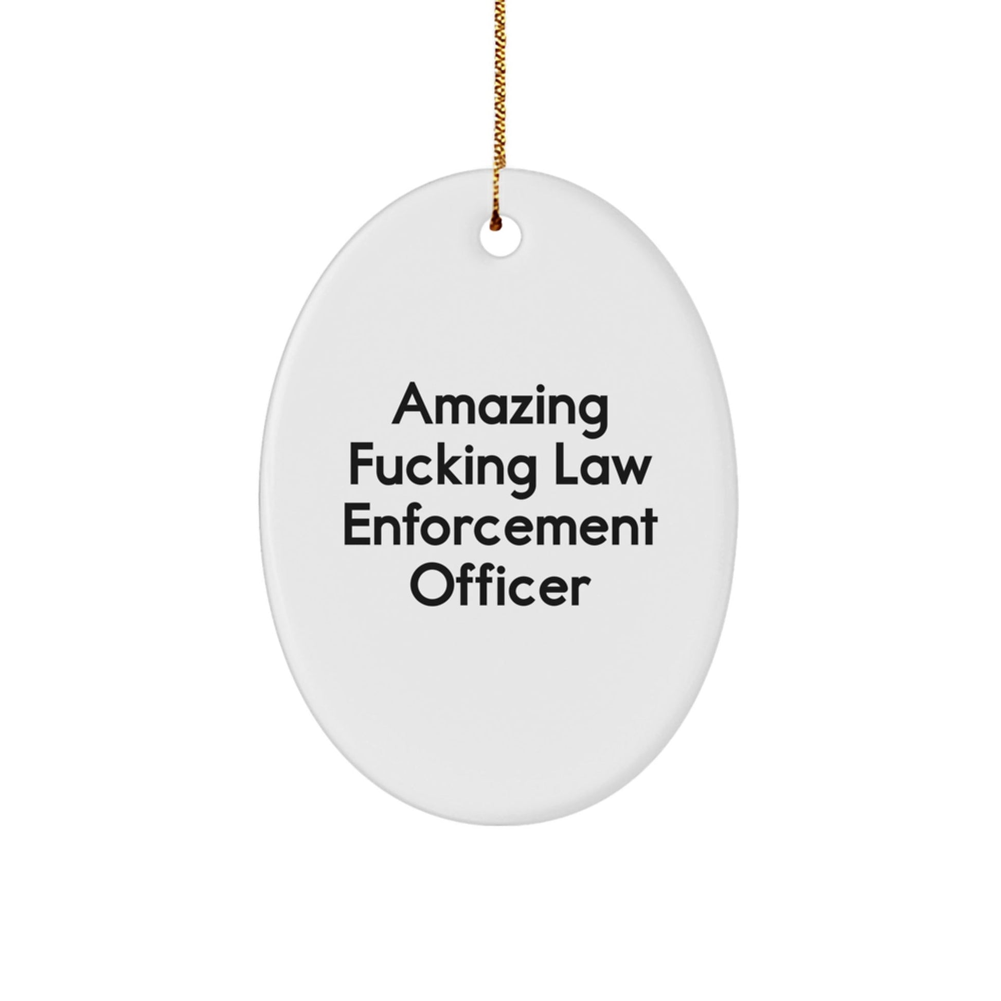 Law Enforcement Officer Oval Ornament Gifts from Men, Funny 'Amazing F - king Law Enforcement Officer' Quote Christmas Unique Gifts for Law Enforcement Officer - The Buy Boom