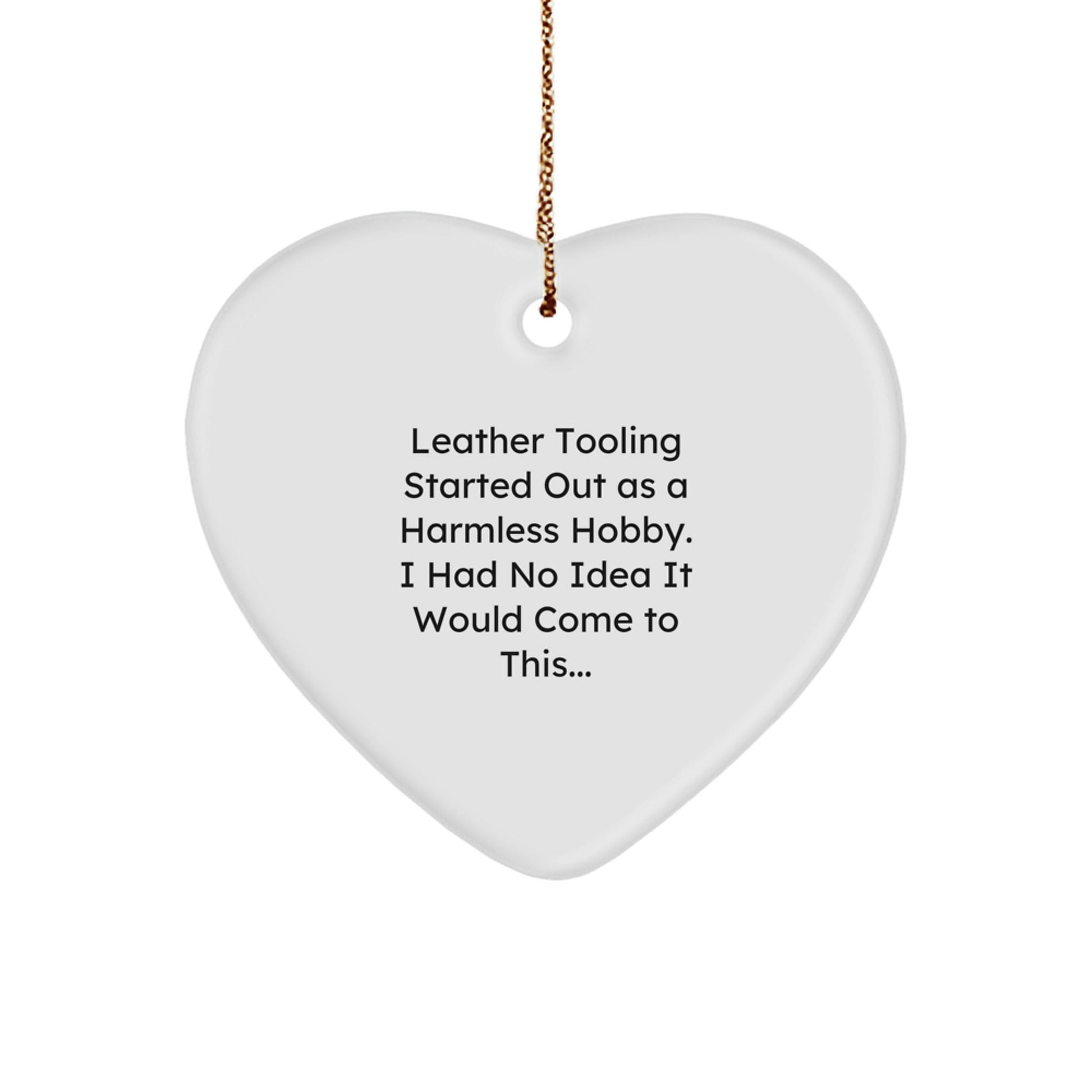 Leather Tooling Heart Ornament Gifts from Friends, Family, or Coworkers, 'I Had No Idea It Would Come To This...' Christmas Unique - The Buy Boom