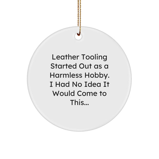 Leather Tooling Hobbyist Gifts for Men from Friends - Funny Christmas Circle Ornament, 'Leather Tooling Started Out As A Harmless Hobby' - The Buy Boom
