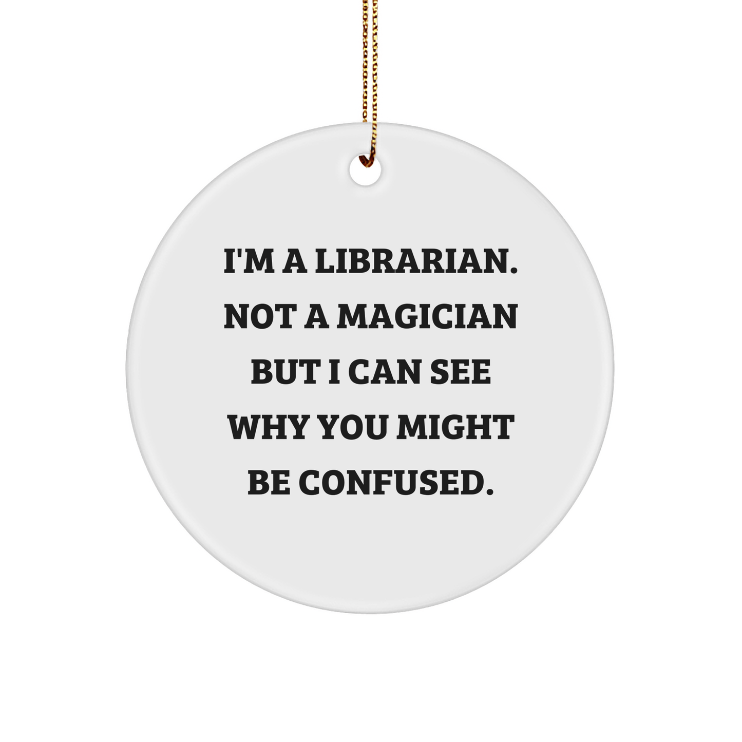 Librarian Gifts for Friends, Funny Circle Ornament I'm A Librarian Not A Magician But I Can See Why You Might Be Confused Gifts from Family - The Buy Boom