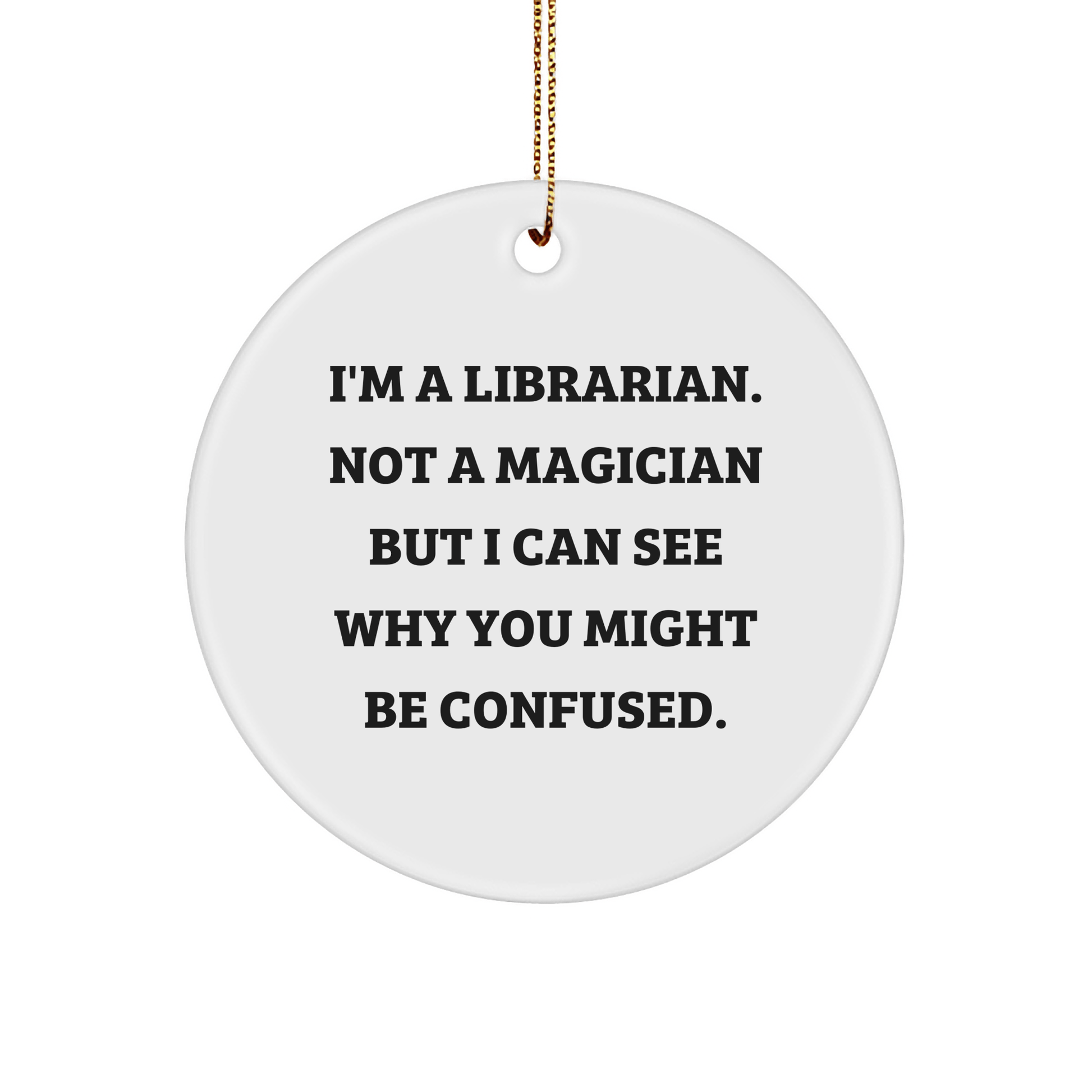 Librarian Gifts for Friends, Funny Circle Ornament I'm A Librarian Not A Magician But I Can See Why You Might Be Confused Gifts from Family - The Buy Boom