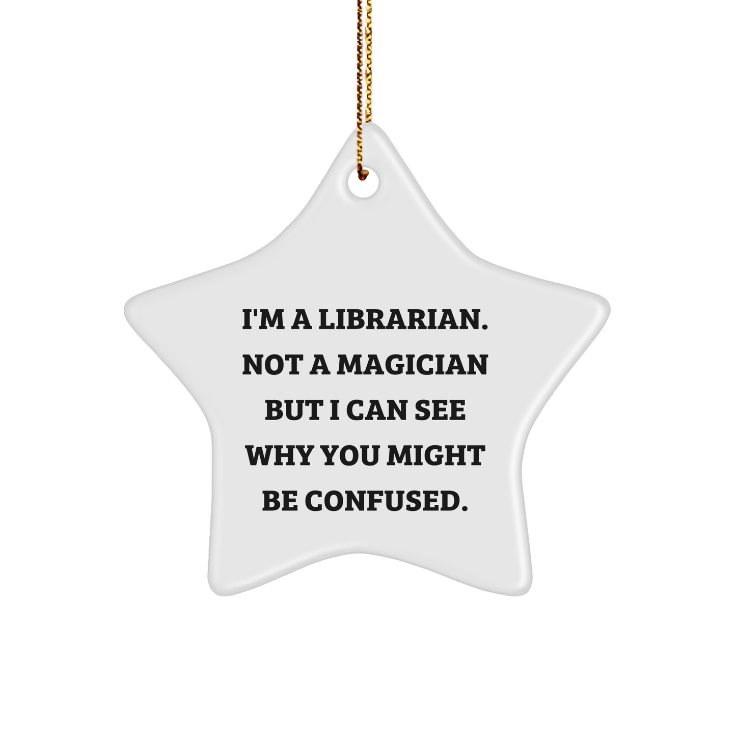 Librarian Gifts from Friends - Funny Star Ornament for Librarian, 'I'm A Librarian. Not A Magician...' - Christmas Unique Gifts - The Buy Boom