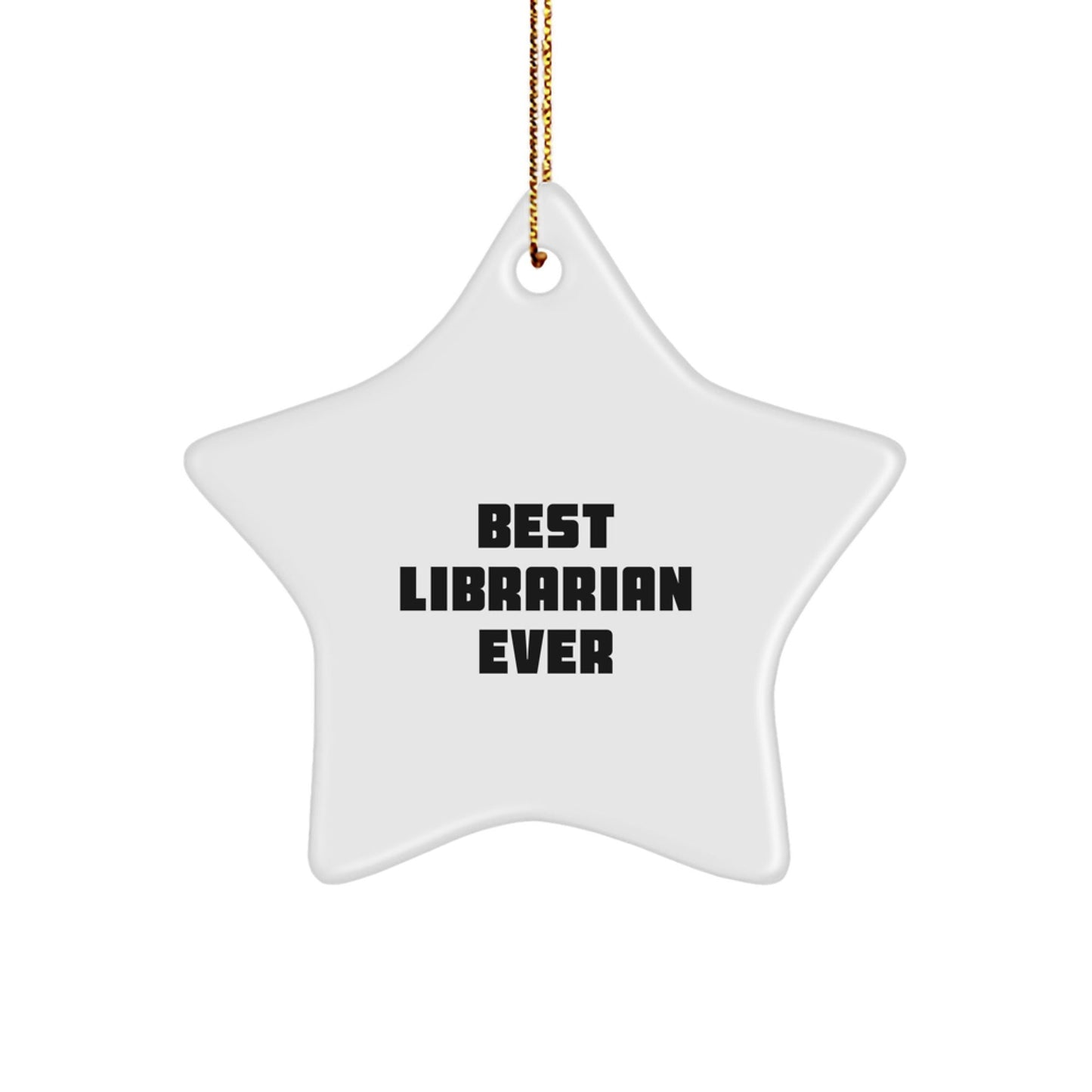 Librarian Gifts, Funny Quote Star Ornament, Best Librarian Ever, White MDF, Gold Cord, Gifts from Men to Librarian, Christmas Unique Gifts for Librarians - The Buy Boom