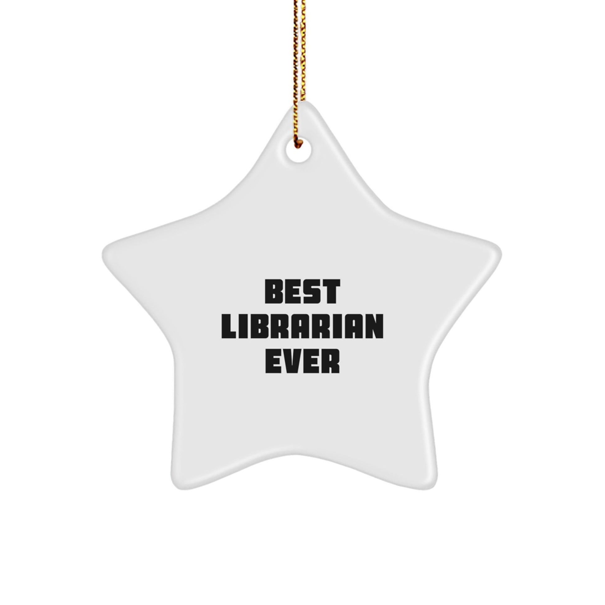Librarian Gifts, Funny Quote Star Ornament, Best Librarian Ever, White MDF, Gold Cord, Gifts from Men to Librarian, Christmas Unique Gifts for Librarians - The Buy Boom