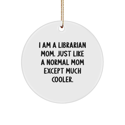 Librarian Mom Gifts for Librarian, I Am A Librarian Mom. Just Like A Normal Mom Except Much Cooler., Circle Ornament for Christmas - The Buy Boom